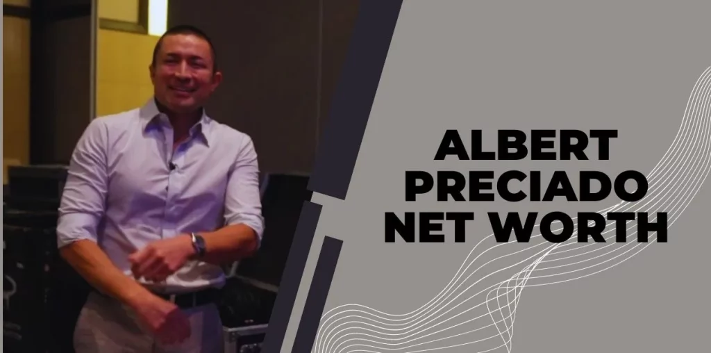 Albert Preciado Net Worth