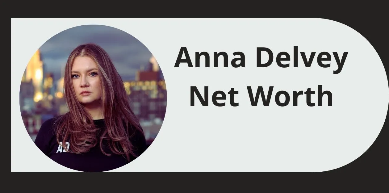 Anna Delvey Net Worth Legendary Businesses