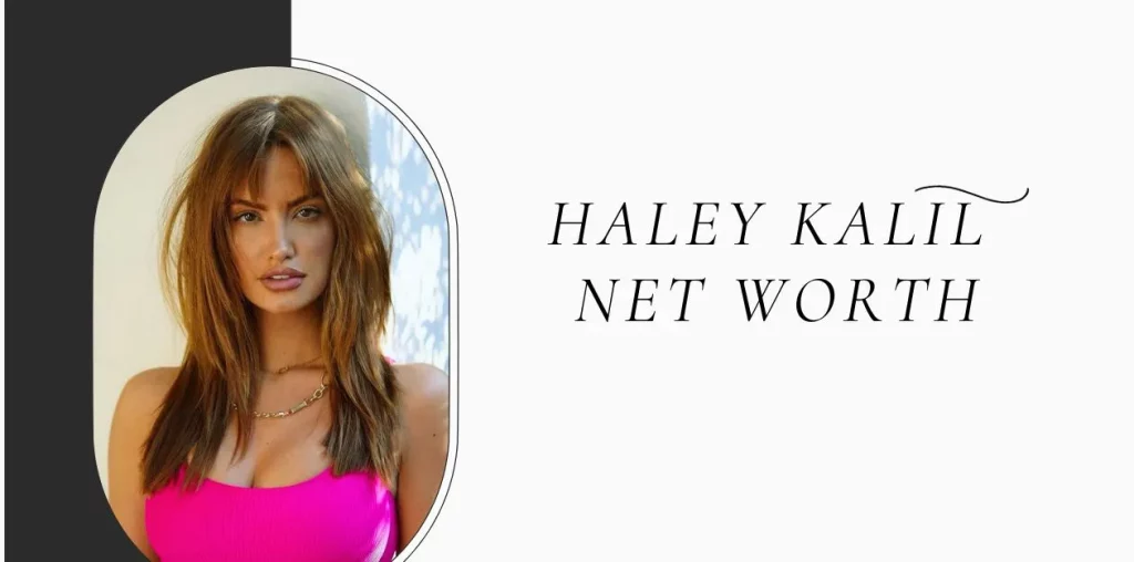 Haley Kalil Net Worth