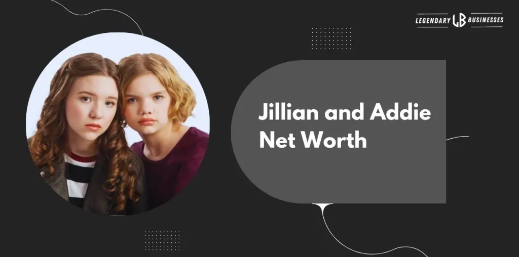 Jillian And Addie Net Worth
