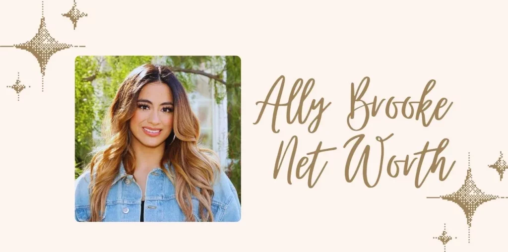 Ally Brooke Net Worth