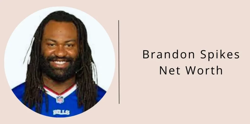 Brandon Spikes Net Worth