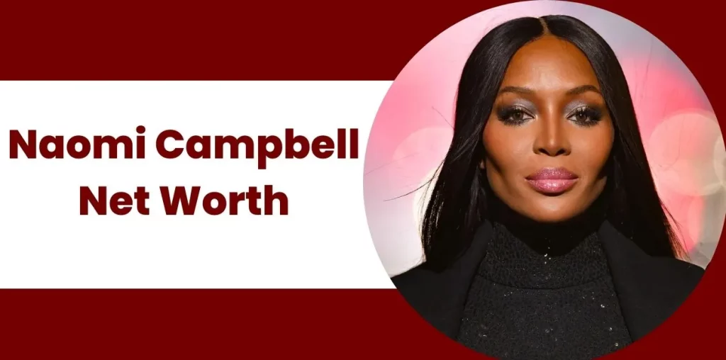 Naomi Campbell Net Worth